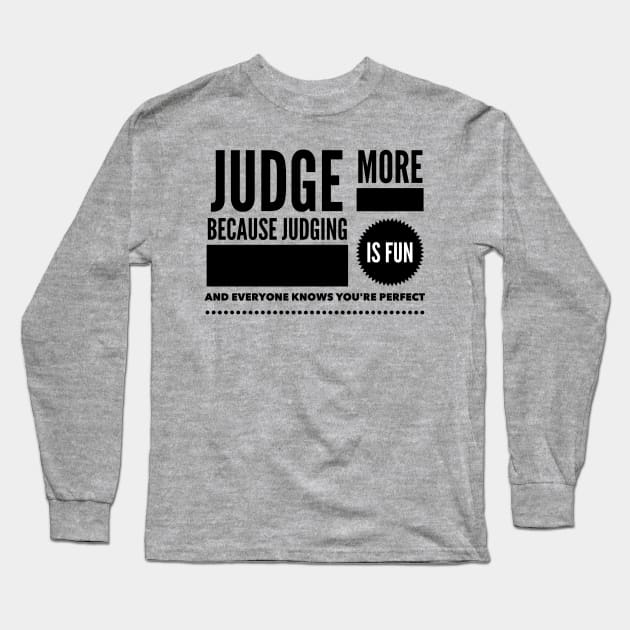 Judge more everybody knows you are perfect Long Sleeve T-Shirt by wamtees